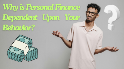 Why is Personal Finance Dependent Upon Your Behavior?