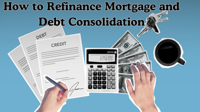 How to Refinance Mortgage and Debt Consolidation