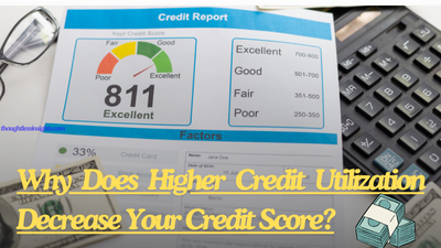 Why Does Higher Credit Utilization Decrease Your Credit Score?